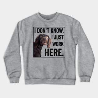 I Dont Know I Just Work Here Funny Confused Dog Meme Crewneck Sweatshirt